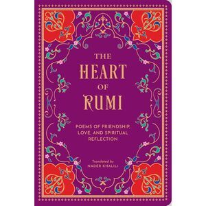 The Heart of Rumi: Poems of Friendship, Love, and Spiritual Reflection -- Rumi